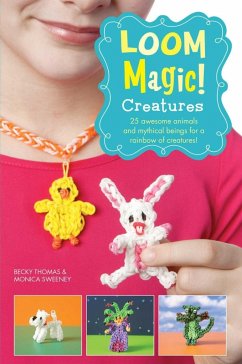 Loom Magic Creatures!: 25 Awesome Animals and Mythical Beings for a Rainbow of C (eBook, ePUB) - Sweeney, Monica; Thomas, Becky