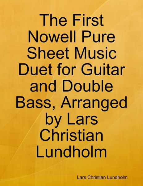 The First Nowell Pure Sheet Music Duet for Guitar and Double Bass, Arranged by Lars Christian Lundholm (eBook, ePUB) The First Nowell Pure Sheet Music Duet for Guitar and Double Bass, Arranged by Lars Christian Lundholm (eBook, ePUB)