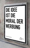 Die Idee ist die Moral der Werbung (eBook, ePUB) Die Idee ist die Moral der Werbung (eBook, ePUB)