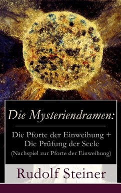 Die Mysteriendramen: Die Pforte der Einweihung + Die Prüfung der Seele (Nachspiel zur Pforte der Einweihung) (eBook, ePUB) - Steiner, Rudolf