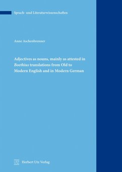 Adjectives as nouns, mainly as attested in Boethius translations from Old to Modern English and in Modern German (eBook, PDF) - Aschenbrenner, Anne