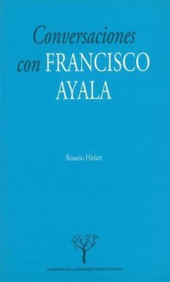 Conversaciones con Francisco Ayala - Ayala, Francisco; Hiriart Valladares, Rosario