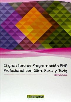 El gran libro de programación PHP Profesional con Slim, Paris y Twig - Laso Fernández, José Luis