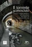 Il torrente sconosciuto. Il percorso completo dell'Aposa e delle sue pertinenze dalle sorgenti sino al ventre della città e oltre Il torrente sconosciuto. Il percorso completo dell'Aposa e delle sue pertinenze dalle sorgenti sino al ventre della città e oltre