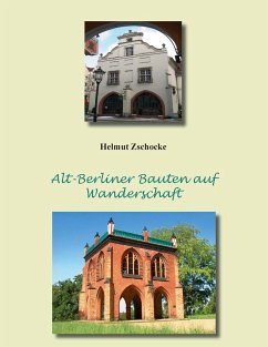 Alt-Berliner Bauten auf Wanderschaft - Zschocke, Helmut