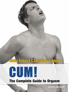 CUM! The Complete Guide to Orgasm (eBook, ePUB) - Schulze, Micha; Scheuss, Christian