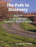 The Path to Discovery: Book IV of the Collection Archangel Michael Speaks (eBook, ePUB)