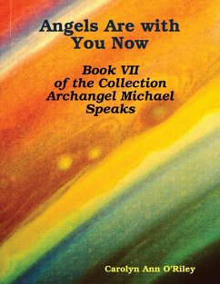 Angels Are with You Now: Book VII of the Collection Archangel Michael Speaks (eBook, ePUB) - O'Riley, Carolyn Ann