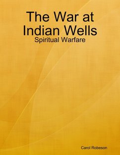 The War at Indian Wells: Spiritual Warfare (eBook, ePUB) - Robeson, Carol