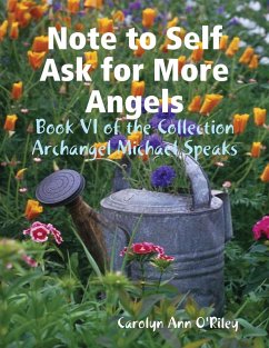 Note to Self Ask for More Angels: Book VI of the Collection Archangel Michael Speaks (eBook, ePUB) - O'Riley, Carolyn Ann