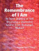 The Remembrance of I Am: An Inner Journey of Self Discovery a Channeled Course from Archangel Michael (eBook, ePUB)