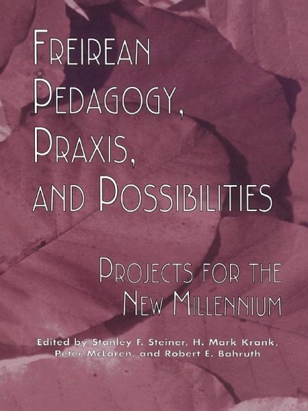 Freireian Pedagogy, Praxis, and Possibilities (eBook, ePUB)