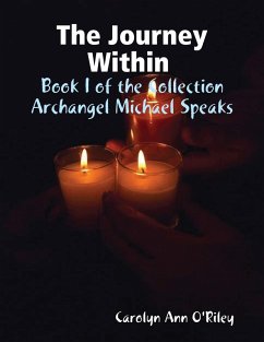 The Journey Within Book I of the Collection Archangel Michael Speaks (eBook, ePUB) - O'Riley, Carolyn Ann