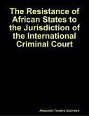The Resistance of African States to the Jurisdiction of the International Criminal Court (eBook, ePUB)
