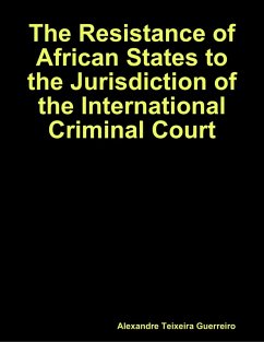 The Resistance of African States to the Jurisdiction of the International Criminal Court (eBook, ePUB) - Guerreiro, Alexandre