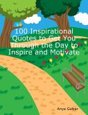 100 Inspirational Quotes to Get You Through the Day to Inspire and Motivate (eBook, ePUB)