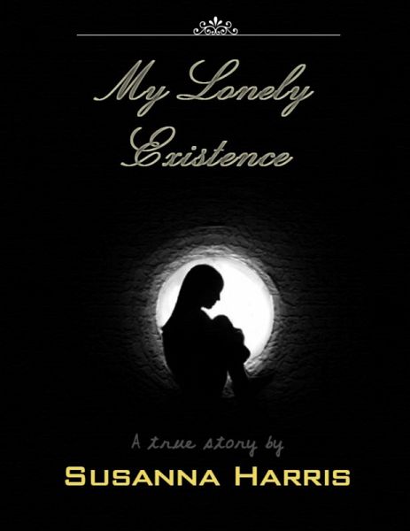 My Lonely Existence - A True Story (eBook, ePUB) My Lonely Existence - A True Story (eBook, ePUB)