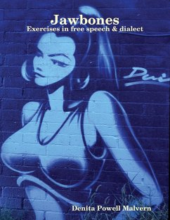 Jawbones: Exercises In Free Speech & Dialect (eBook, ePUB) - Powell Malvern, Denita Jawbones: Exercises In Free Speech & Dialect (eBook, ePUB) - Powell Malvern, Denita
