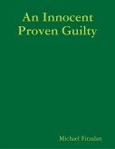 An Innocent Proven Guilty (eBook, ePUB)