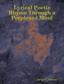 Lyrical Poetic Rhyme Through a Perplexed Mind (eBook, ePUB)