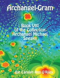 Archangel-Gram: Book VIII of the Collection Archangel Michael Speaks (eBook, ePUB) - O'Riley, Carolyn Ann