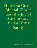How the Gift of Mental Illness and the Joy of Autism Gave Me Back My Sanity (eBook, ePUB)