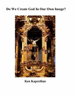 Do We Create God in Our Own Image? (eBook, ePUB) - Kapreilian, Ken