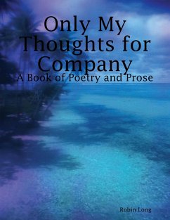 Cover Only My Thoughts for Company: A Book of Poetry and Prose (eBook, ePUB)