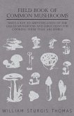 Field Book of Common Mushrooms - With a Key to Identification of the Gilled Mushroom and Directions for Cooking those that are Edible (eBook, ePUB) Field Book of Common Mushrooms - With a Key to Identification of the Gilled Mushroom and Directions for Cooking those that are Edible (eBook, ePUB)