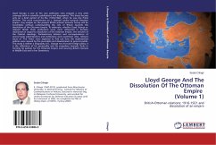 Lloyd George And The Dissolution Of The Ottoman Empire (Volume 1)