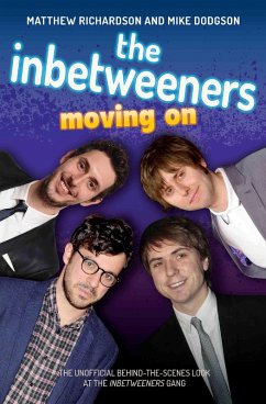 The Inbetweeners - Moving On - The Unofficial Behind-the-Scenes Look at The Inbetweeners Gang (eBook, ePUB) - Richardson, Matthew