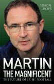 Martin the Magnificent - The Future of Irish Football (eBook, ePUB) Martin the Magnificent - The Future of Irish Football (eBook, ePUB)