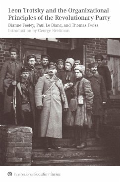 Leon Trotsky and the Organizational Principles of the Revolutionary Party (eBook, ePUB) - Feeley, Dianne; Le Blanc, Paul; Twiss, Thomas