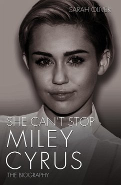 She Can't Stop - Miley Cyrus: The Biography (eBook, ePUB) - Oliver, Sarah