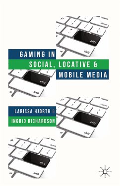 Gaming in Social, Locative and Mobile Media (eBook, PDF) - Hjorth, L.; Richardson, I.