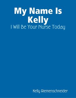 Cover My Name Is Kelly: I Will Be Your Nurse Today (eBook, ePUB)