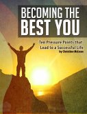Becoming the Best You - Ten Pressure Points That Lead to a Successful Life (eBook, ePUB)