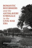 Romantic Reformers and the Antislavery Struggle in the Civil War Era (eBook, PDF)