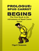 Prologue: Spud Carrot Begins the First Book In the Adventures of Spud Carrot Series (eBook, ePUB) Prologue: Spud Carrot Begins the First Book In the Adventures of Spud Carrot Series (eBook, ePUB)