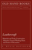 Leathercraft - Materials and Tools, Construction Methods, General Working Hints and Forms of Decoration (eBook, ePUB)