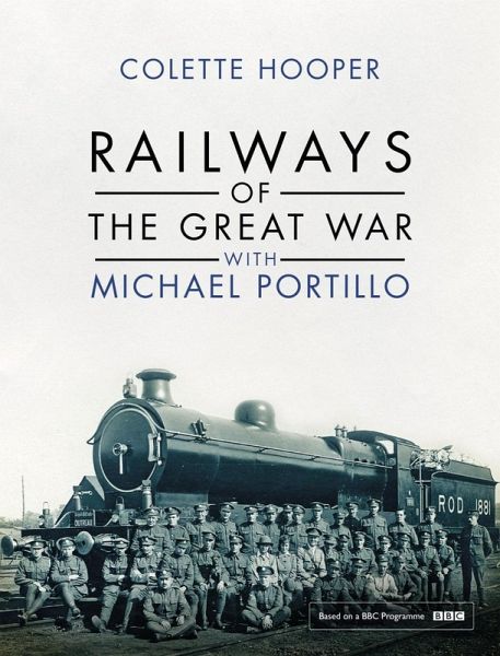 Railways of the Great War with Michael Portillo (eBook, ePUB) Railways of the Great War with Michael Portillo (eBook, ePUB)