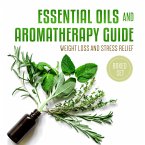 Essential Oils and Aromatherapy Guide (Boxed Set): Weight Loss and Stress Relief (eBook, ePUB)