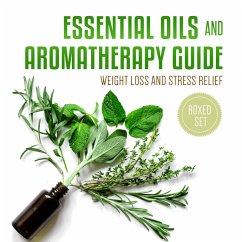Essential Oils and Aromatherapy Guide (Boxed Set): Weight Loss and Stress Relief (eBook, ePUB) - Publishing, Speedy