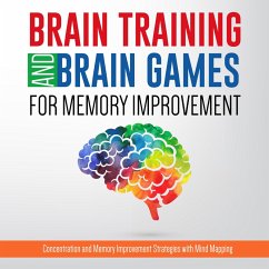 Brain Training And Brain Games for Memory Improvement: Concentration and Memory Improvement Strategies with Mind Mapping (eBook, ePUB) - Publishing, Speedy