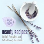 Beauty Recipes, Herbal Remedies and Natural Beauty Care Guide: 3 Books In 1 Boxed Set (eBook, ePUB)