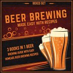 Beer Brewing Made Easy With Recipes (Boxed Set): 3 Books In 1 Beer Brewing Guide With Easy Homeade Beer Brewing Recipes (eBook, ePUB)
