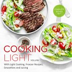 Cooking Light Volume 1 (Complete Boxed Set): With Light Cooking, Freezer Recipes, Smoothies and Juicing (eBook, ePUB)