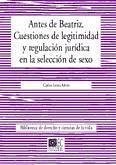 Antes de Beatriz : cuestiones de legitimidad y regulación jurídica en la selección de sexo - Lema Añón, Carlos