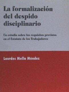 La formalización del despido disciplinario : un estudio sobre los requisitos previstos en el Estatuto de los Trabajadores - Mella Méndez, Lourdes