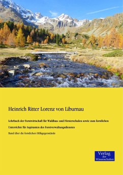 Lehrbuch der Forstwirtschaft für Waldbau- und Försterschulen sowie zum forstlichen Unterrichte für Aspiranten des Forstverwaltungsdienstes - Liburnau, Heinrich Ritter Lorenz von